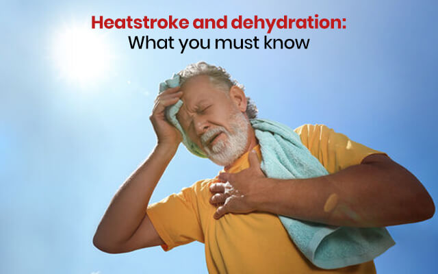Heatstroke and dehydration: What you must know