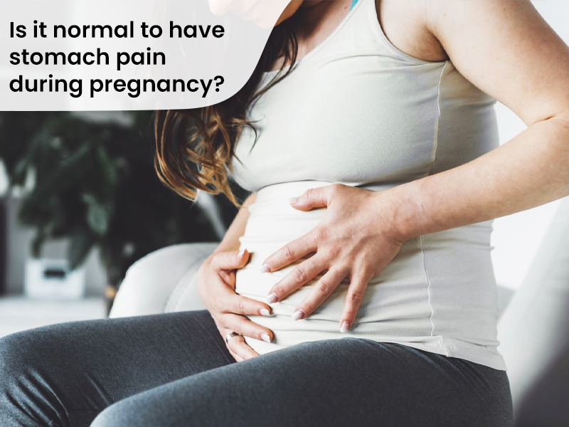 Is it normal to have stomach pain during pregnancy? 